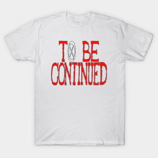 To Be Continued T-Shirt